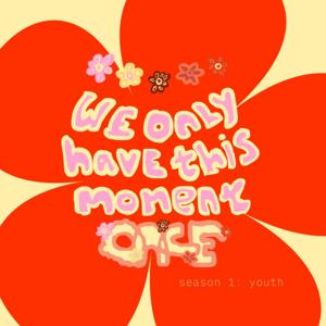 We only have this moment once SS1: Youth