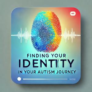 Finding Your Identity in Your Autism Journey