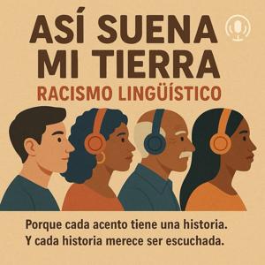 ASÍ SUENA MI TIERRA: Racismo lingüístico
