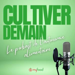 Cultiver Demain - Le podcast de l'autonomie alimentaire