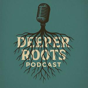 Deeper Roots Podcast