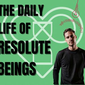 The Daily Life Of Resolute Beings