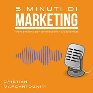 5 Minuti di Marketing – Stagione 1: Le basi per far crescere il tuo business