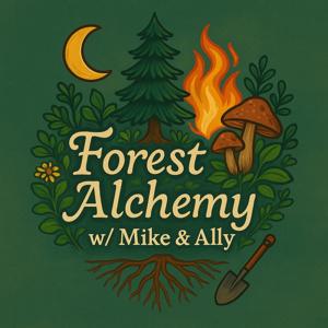 Forest Alchemy w/ Mike & Ally