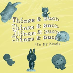 Things & Such (in my head)