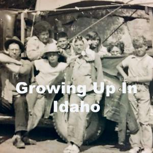 GROWING UP IN IDAHO