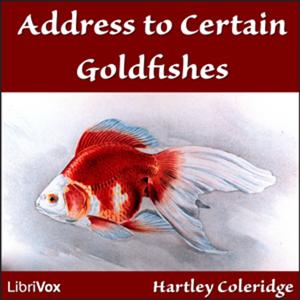 Address to Certain Goldfishes. Hartley Coleridge