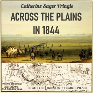 Across the Plains in 1844. Catherine Sager Pringle