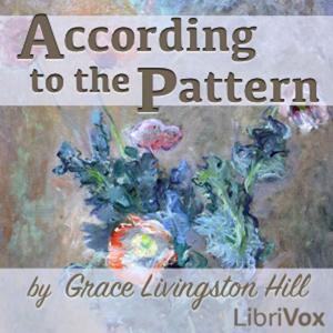 According to the Pattern, Grace Livingston Hill