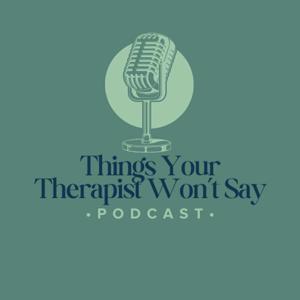 Things Your Therapist Won't Say...