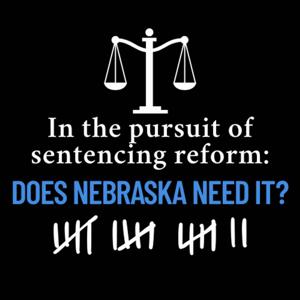 In the pursuit of sentencing reform: does Nebraska need it?