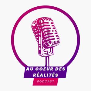 Au coeur des réalités Podcast
