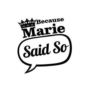 Because Marie Said So