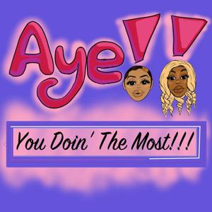 Aye You Doing The Most