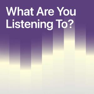 What Are You Listening To?