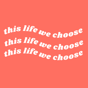 This Life We Choose