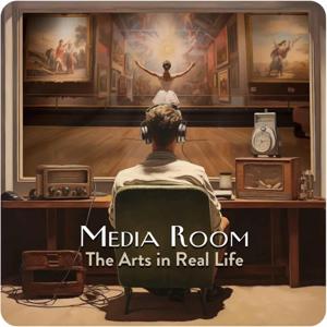 Media Room - The Arts in Real Life Podcast
