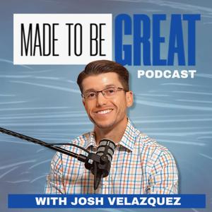 Made to be Great with Josh Velazquez