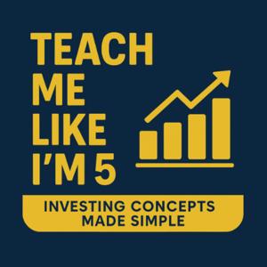 Teach Me Like I'm Five: Investing Concepts Made Simple