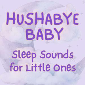 Hushabye Baby - Sleep Sounds for Baby (Weird & Wonderful)