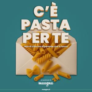 C'è Pasta per Te - un podcast di maagna.it