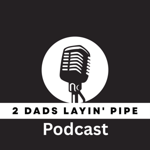 2 Dads Layin' Pipe