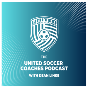 The United Soccer Coaches Podcast with Dean Linke