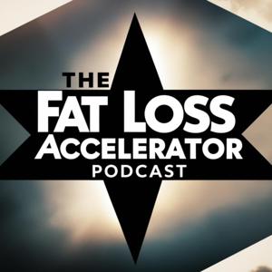 The Fat Loss Accelerator Podcast