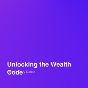 Unlocking the Wealth Code