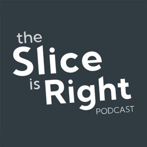 The Slice Is Right Podcast