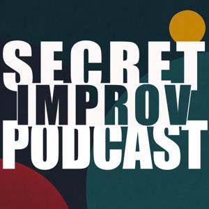 Secret Improv Podcast: Honest, unscripted chats about the craft of improvisation.