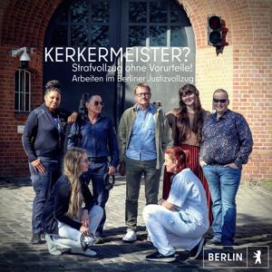 Kerkermeister? Strafvollzug ohne Vorurteile - Arbeiten im Berliner Justizvollzug