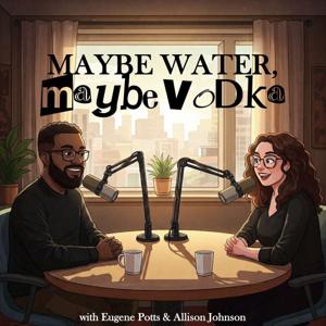 Maybe Water Maybe Vodka