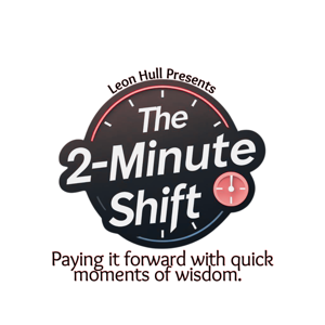 Leon Hull Presents: “The Two Minute Shift.”
