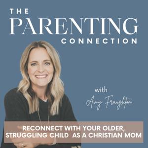 The Parenting Connection | build connection, parenting styles, depression in teens, anxiety in teens, Christian parenting