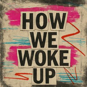 How We Woke Up