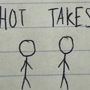 Hot Takes