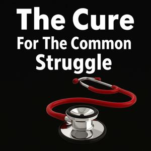 The Cure For The Common Struggle