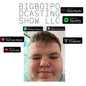 BIG BOI'S PODCASTING SHOW LLC