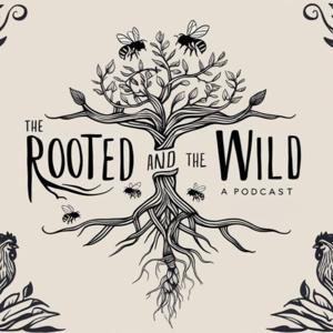 The Rooted and The Wild