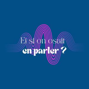 Et si on osait en parler ?