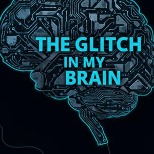 'The Glitch in My Brain