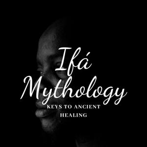 Ifa Mythology: Keys to Ancient Healing