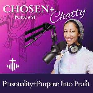 Chosen and Chatty: Personality + Purpose into Profit (Faith-led Female Entrepreneurs)