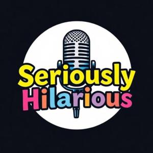 Seriously Hilarious Podcast