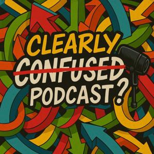 Clearly Confused Podcast