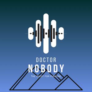 Doctor Nobody: The Quest For Purpose