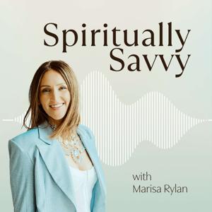 Spiritually Savvy with Marisa Rylan