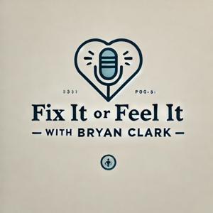 Fix It or Feel It with Bryan Clark