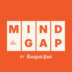 Bangkok Post’s Mind the Gap Podcast